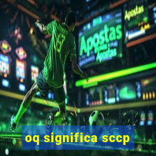 oq significa sccp